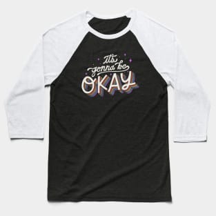 It's Gonna Be Okay Baseball T-Shirt